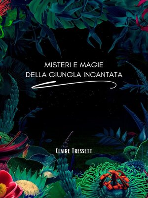 cover image of Misteri e magie della giungla incantata
